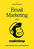 Email Marketing con Mailchimp: Guida completa, pratica, sempre aggiornata