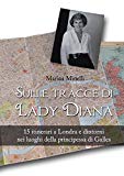 Sulle tracce di Lady Diana: 15 itinerari a Londra e dintorni nei luoghi della principessa di Galles