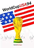 Word Cup USA 1994 - Quando il calcio sbarcò negli Stati Uniti: Storie e racconti di protagonisti dimenticati